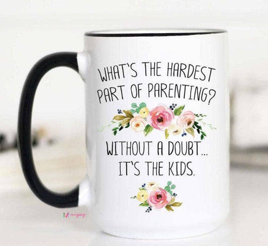 What’s The Hardest Part of Parenting Mug