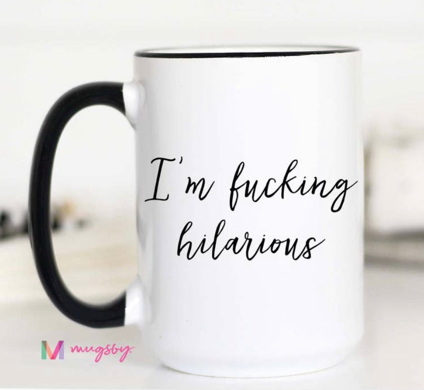 I’m Fucking Hilarious Mug