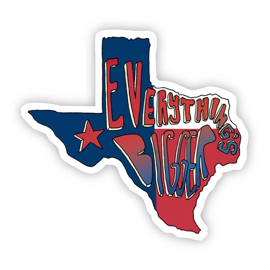 Everything's Bigger in Texas Sticker