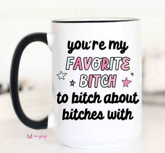 You’re My Favorite Bitch Mug