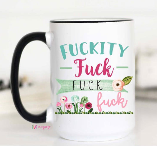 Fuckity Fuck Fuck Fuck Mug