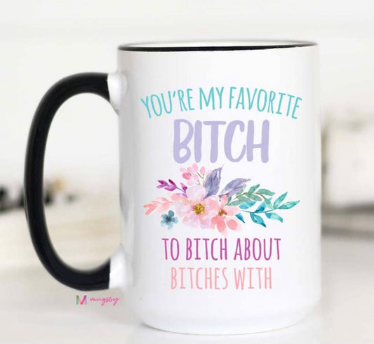 You’re My Favorite Bitch Mug