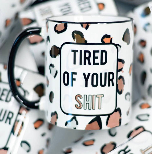 Tired of Your Shit Mug