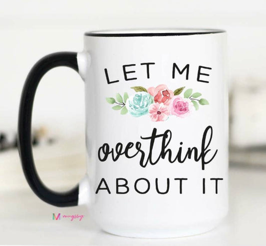 Let Me Overthink About It Mug