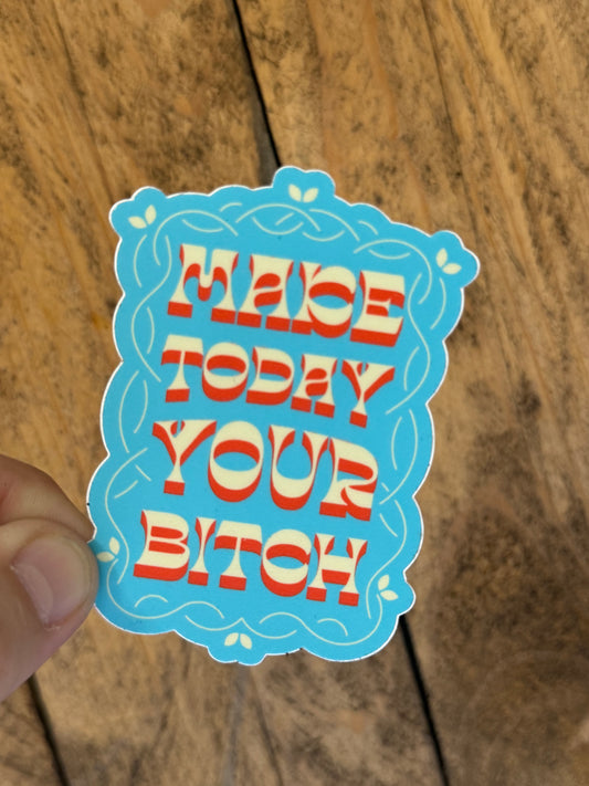 Make Today Your Bitch Sticker